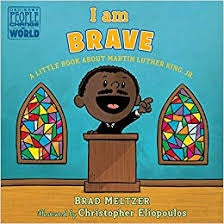 I Am Brave: A Little Book About Martin Luther King, Jr.