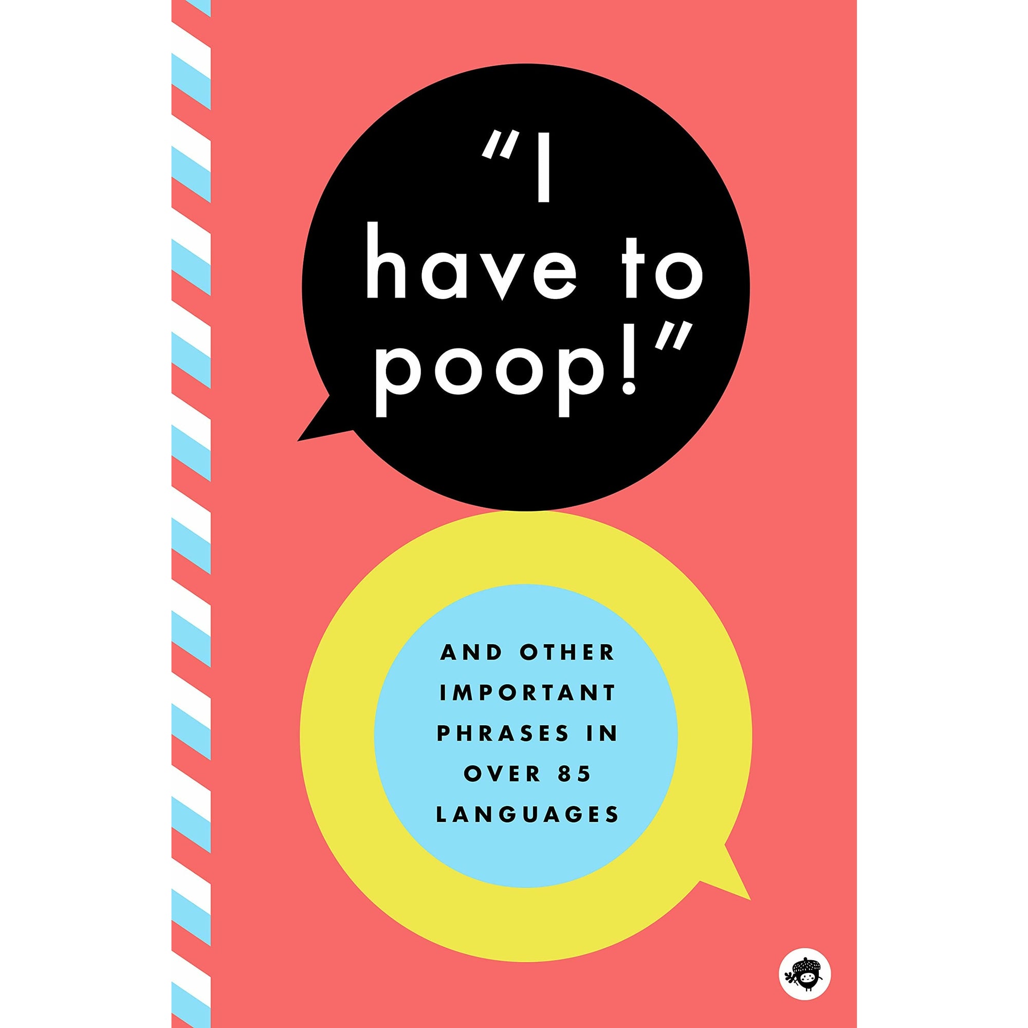 I Have to Poop!: And Other Important Phrases in Over 100 Languages
